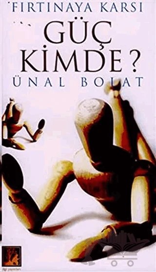Güç Kimde? Fırtınaya Karşı – Ünal Bolat – İlgi Kültür Sanat Yayınları kitap kapağı
