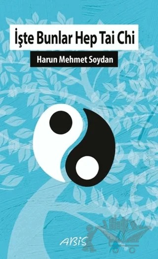 İşte Bunlar Hep Tai Chi – Harun Mehmet Soydan – Abis Yayıncılık kitap kapağı