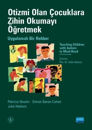 OTİZMİ OLAN ÇOCUKLARA ZİHİN OKUMAYI ÖĞRETMEK - Uygulamalı Bir Rehber   -    TEACHING CHILDREN WITH AUTISM TO MIND-READ-Read A Practical Guide – Patricia Howlin, Simon Baron-Cohen, Julie Hadwin – Nobel Akademik Yayıncılık kitap kapağı