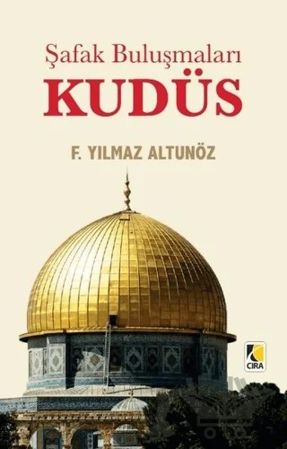 Şafak Buluşmaları Kudüs – F. Yılmaz Altunöz – Çıra Yayınları kitap kapağı