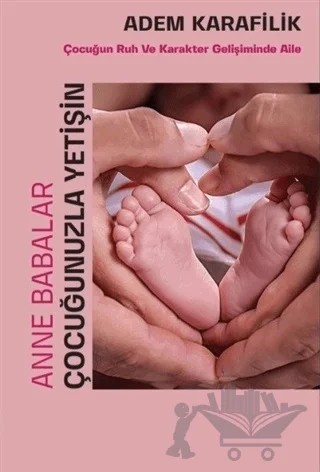 Anne Babalar Çocuğunuzla Yetişin – Adem Karafilik – Yükseliş Yayınları kitap kapağı