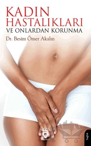 Kadın Hastalıkları ve Onlardan Korunma – Besim Ömer Akalın – Dorlion Yayınları kitap kapağı