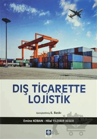 Dış Ticarette Lojistik – Emine Koban, Hilal Yıldırır Keser – Ekin Basım Yayın kitap kapağı