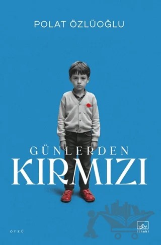 Günlerden Kırmızı – Polat Özlüoğlu – İthaki Yayınları kitap kapağı