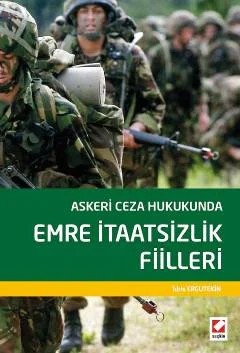 Askeri Ceza Hukukunda Emre İtaatsizlik Fiilleri – İdris Ergutekin – Seçkin Yayıncılık kitap kapağı