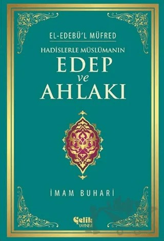 Hadislerle Müslümanın Edep ve Ahlakı – Muhammed İbn İsmail el-Buhari – Çelik Yayınevi kitap kapağı