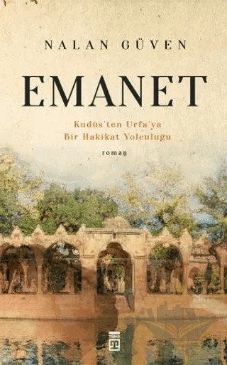 Emanet ve Kudüs'ten Urfa'ya Bir Hakikat Yolculuğu – Nalan Güven – Timaş Yayınları kitap kapağı