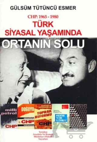 CHP: 1965- 1980 Türk Siyasal Yaşamında Ortanın Solu – Gülsüm Tütüncü Esmer – Yeniden Anadolu ve Rumeli Müdafaa-i Hukuk Yayınları kitap kapağı