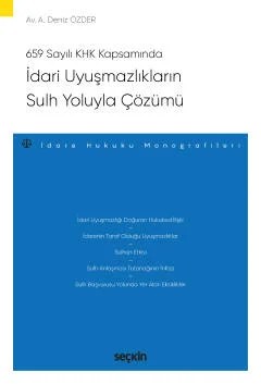 659 Sayılı Kanun Hükmünde Kararname Kapsamındaİdari Uyuşmazlıkların Sulh Yoluyla Çözümü – İdare Hukuku Monografileri – – Azime Deniz Özder – Seçkin Yayıncılık kitap kapağı
