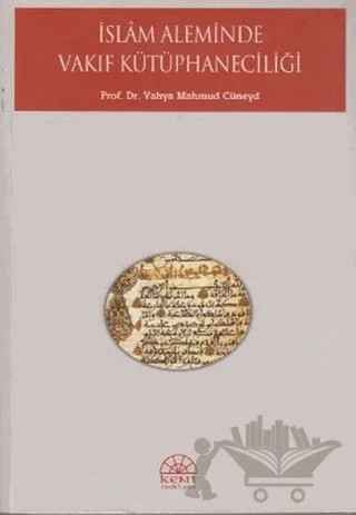 İslam Aleminde Vakıf Kütüphaneciliği – Yahya Mahmud Cüneyd – Kent Işıkları Yayınları kitap kapağı