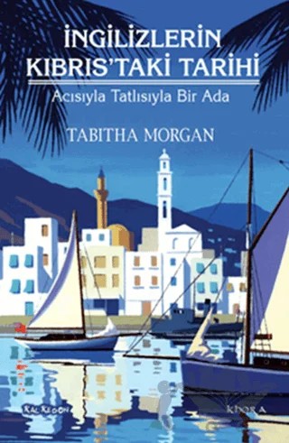 İngilizlerin Kıbrıs'taki Tarihi – Tabitha Morgan – Kalkedon Yayıncılık kitap kapağı