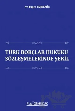 Türk Borçlar Hukuku Sözleşmelerinde Şekil – Tuğçe Taşdemir – Platon Hukuk kitap kapağı