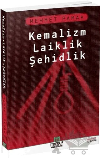 Kemalizm Laiklik Şehidlik – Mehmet Pamak – Ma'ruf Yayınları kitap kapağı