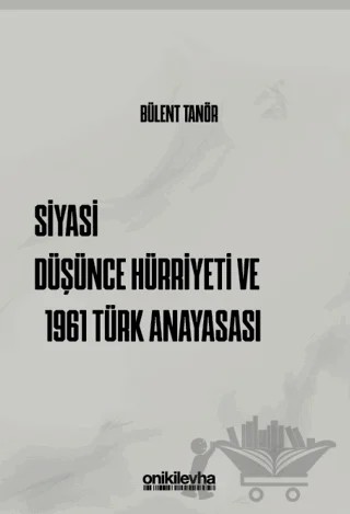 Siyasi Düşünce Hürriyeti ve 1961 Türk Anayasası – Bülent Tanör – On İki Levha Yayınları kitap kapağı