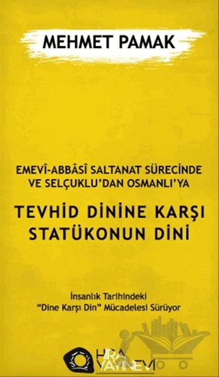 Emevi-Abbasi Saltanat Sürecinde ve Selçuklu'dan Osmanlı'ya Tevhid Dinine Karşı Statükonun Dini – Mehmet Pamak – Hira Yayınevi kitap kapağı