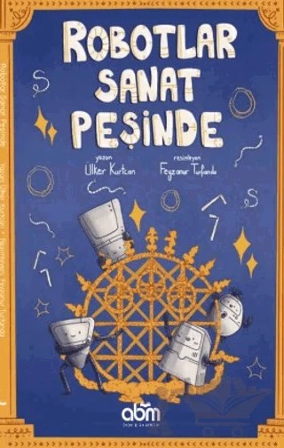 Robotlar Sanat Peşinde – Ülker Kurtcan – Abm Yayınevi kitap kapağı