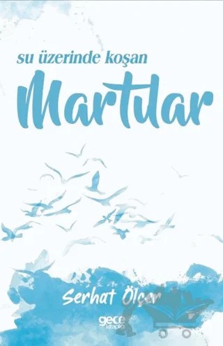Su Üzerinde Koşan Martılar – Serhat Ölçer – Gece Kitaplığı kitap kapağı