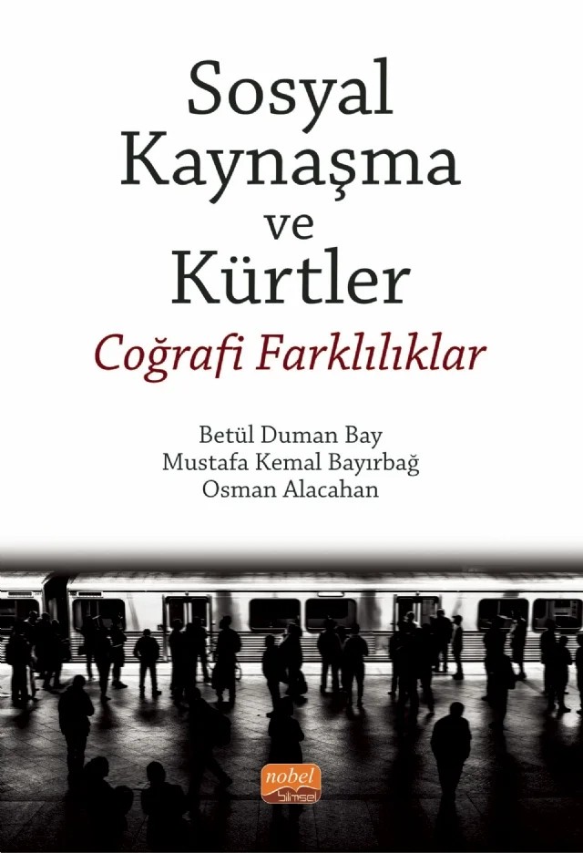 SOSYAL KAYNAŞMA VE KÜRTLER - Coğrafi Farklılıklar – Betül Duman Bay, Mustafa Kemal Bayırbağ, Osman Alacahan – Nobel Bilimsel Eserler kitap kapağı