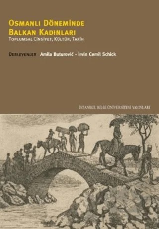 Osmanlı Döneminde Balkan Kadınları – Irvin Cemil Schick – İstanbul Bilgi Üniversitesi Yayınları kitap kapağı