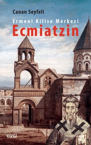 Ermeni Kilise Merkezi Ecmiatzin – Canan Seyfeli – Çizgi Kitabevi Yayınları kitap kapağı