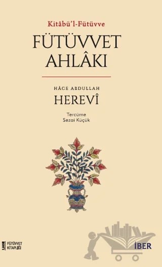Kitabü'l-Fütüvve - Fütüvvet Ahlakı – Hace Abdullah Herevi – İBER kitap kapağı