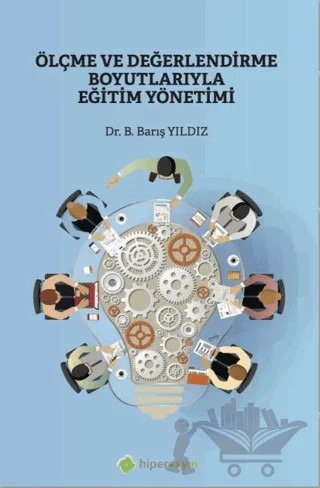 Ölçme ve Değerlendirme Boyutlarıyla Eğitim Yönetimi – Barış Yıldız – Hiperlink Yayınları kitap kapağı