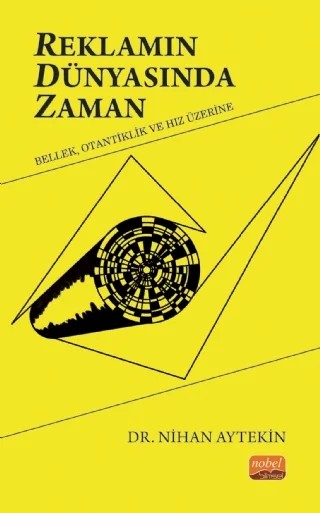 REKLAMIN DÜNYASINDA ZAMAN: Bellek, Otantiklik ve Hız Üzerine – Nihan Aytekin – Nobel Bilimsel Eserler kitap kapağı