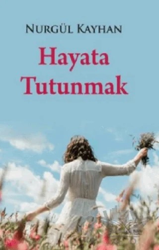 Hayata Tutunmak – Nurgül Kayhan – Kuytu Yayınları kitap kapağı