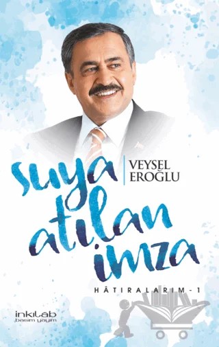 Suya Atılan İmza - Hatıralarım - 1 – Veysel Eroğlu – İnkılab Yayınları kitap kapağı