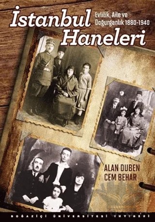 İstanbul Haneleri : Evlilik, Aile ve Doğurganlık 1880 - 1940 – Alan Duben, Cem Behar – Boğaziçi Üniversitesi Yayınevi kitap kapağı