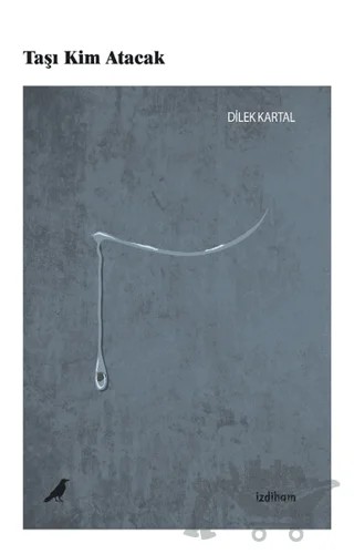 Taşı Kim Atacak – Dilek Kartal – İzdiham kitap kapağı