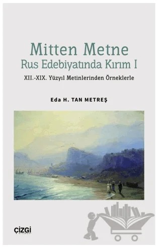 Mitten Metne Rus Edebiyatında Kırım 1 - XII.-XIX. Yüzyıl Metinlerinden Örneklerle – Eda H. Tan Metreş – Çizgi Kitabevi Yayınları kitap kapağı