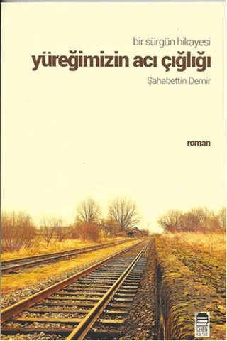 Bir Sürgün Hikayesi - Yüreğimizin Acı Çığlığı – Şehabettin Demir – Ceren Kitap kitap kapağı