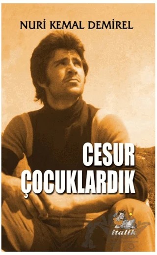 Cesur Çocuklardık – Nuri Kemal Demirel – İtalik Yayınevi kitap kapağı