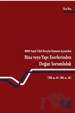 6098 Sayılı Türk Borçlar Kanunu Açısından Bina veya Yapı Eserlerinden Doğan Sorumluluk – Ece Baş – On İki Levha Yayınları kitap kapağı