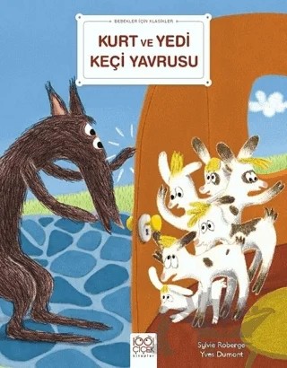 Kurt ve Yedi Keçi Yavrusu - Bebekler İçin Klasikler – Sylvie Roberge, Yves Dumont – 1001 Çiçek Kitaplar kitap kapağı