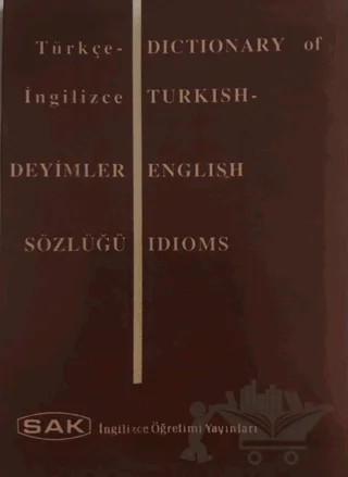 Dictionary of Turkish - English Idioms - Türkçe İngilizce Deyimler Sözlüğü – Kolektif – SAK İngilizce Öğretimi Yayınları kitap kapağı