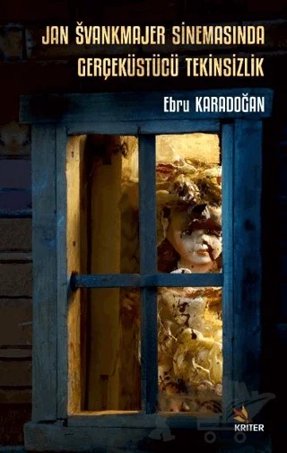Jan Svankmajer Sinemasında Gerçeküstücü Tekinsizlik – Ebru Karadoğan – Kriter Yayınları kitap kapağı