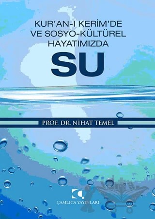 Kur’an-ı Kerim’de ve Sosyo-Kültürel Hayatımızda Su – Nihat Temel – Çamlıca Yayınları kitap kapağı