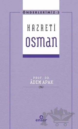 Hazreti Osman – Adem Apak – Ensar Neşriyat kitap kapağı