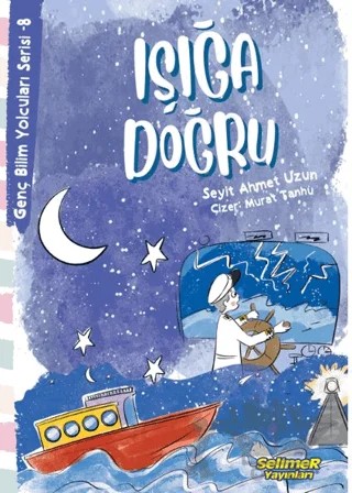 Genç Bilim Yolcuları Serisi -8 Işığa Doğru – Seyit Ahmet Uzun – Selimer Yayınları kitap kapağı