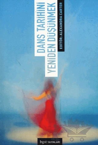 Dans Tarihini Yeniden Düşünmek – Alexandra Carter – Bgst Yayınları kitap kapağı
