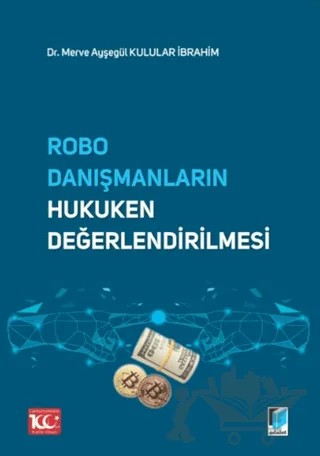 Robo Danışmanların Hukuken Değerlendirilmesi – Merve Ayşegül Kulular İbrahim – Adalet Yayınevi kitap kapağı