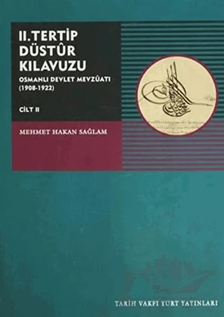 II. Tertip Düstur Kılavuzu Osmanlı Devlet Mevzuatı (1908-1922) Cilt 2 – Mehmet Hakan Sağlam – Tarih Vakfı Yurt Yayınları kitap kapağı