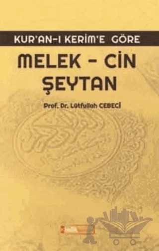 Kur’an-ı Kerim’e Göre: Melek - Cin Şeytan – Lütfullah Cebeci – Kimlik Yayınları kitap kapağı