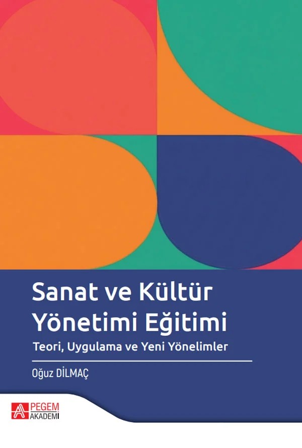 Sanat ve Kültür Yönetimi Eğitimi Teori Uygulama ve Yeni Yönelimler – Pegem Akademi Yayıncılık kitap kapağı