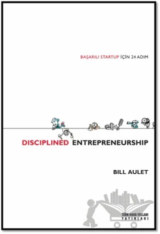 Başarılı Startup İçin 24 Adım - Disciplined Entrepreneurship – Bill Aulet – Türk Hava Yolları Yayınları kitap kapağı