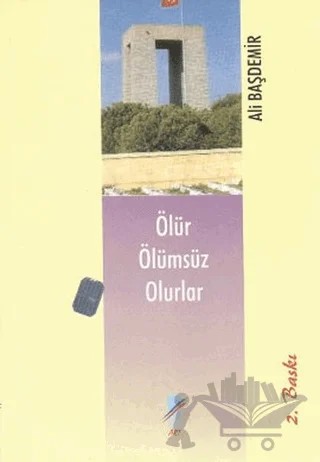 Ölür Ölümsüz Olurlar – Ali Başdemir – Art Basın Yayın Hizmetleri kitap kapağı