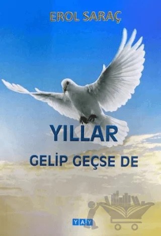 Yıllar Gelip Geçse de – Erol Saraç – YAY - Yeni Anadolu Yayınları kitap kapağı
