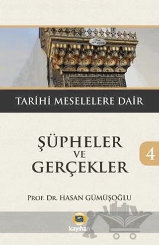 Şüpheler ve Gerçekler 4 - Tarihi Meselelere Dair – Hasan Gümüşoğlu – Kayıhan Yayınları kitap kapağı